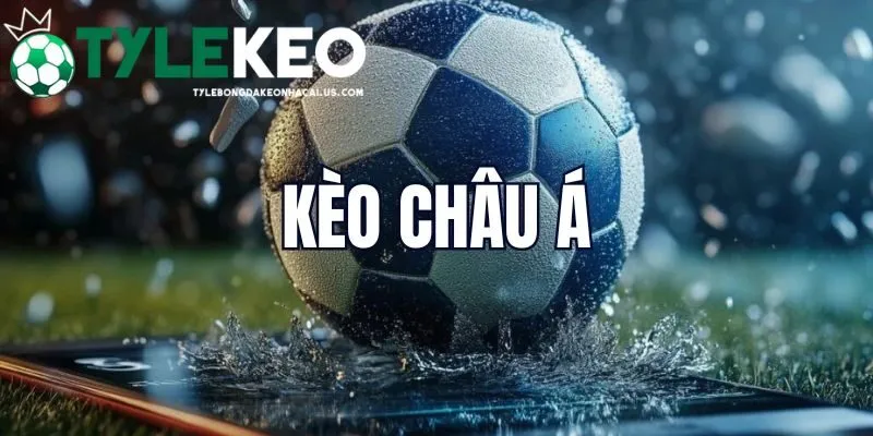 Chi tiết về tỷ lệ kèo Châu Á