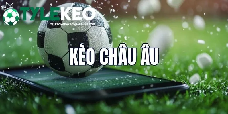 Kèo châu Âu trong cá cược bóng đá